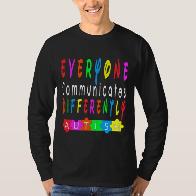 Everyone Communicates Differently Autism Special E T-Shirt (Front)