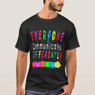 Everyone Communicates Differently Autism Special E T-Shirt