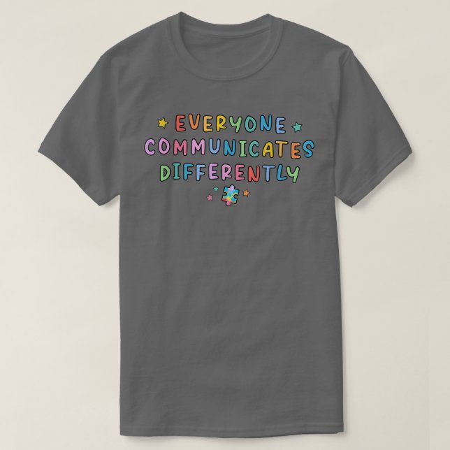 Everyone Communicates Differently Autism Special E T-Shirt (Design Front)