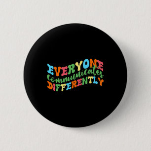 Everyone Communicates Differently Autism Speech  6 Cm Round Badge
