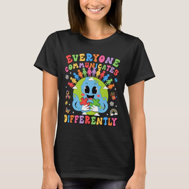 Everyone Communicates Differently Autism Speech Th T-Shirt (Front)