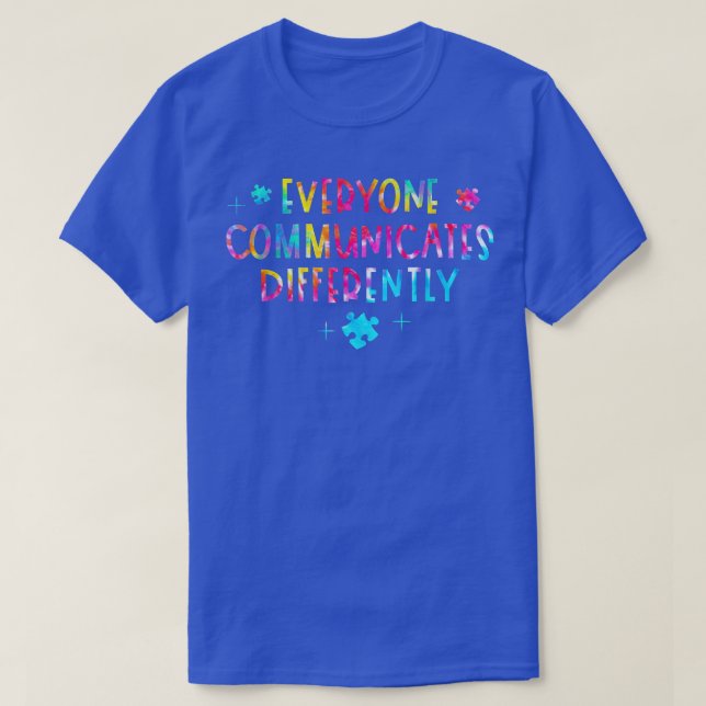 Everyone Communicates Differently Special Ed Teach T-Shirt (Design Front)