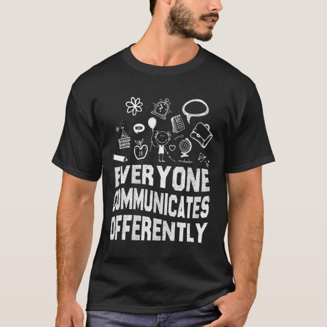Everyone Communicates Differently Special Educatio T-Shirt (Front)