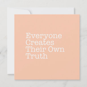 Everyone Creates their Own Truth Note Card