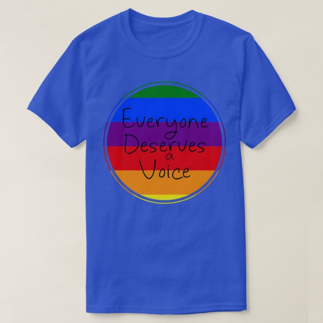 Everyone Deserves a Voice 6 T-Shirt (Design Front)