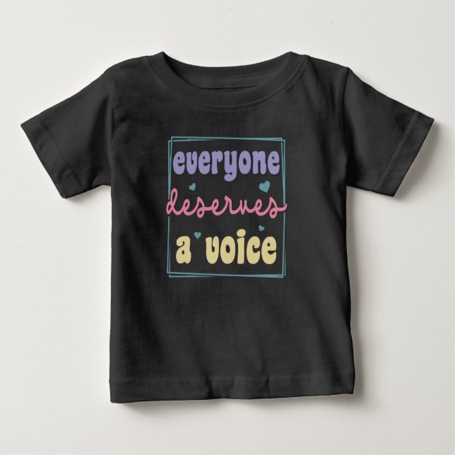 Everyone Deserves A Voice Baby T-Shirt (Front)