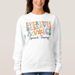 Everyone Deserves A Voice Speech Therapy Groovy Sweatshirt
