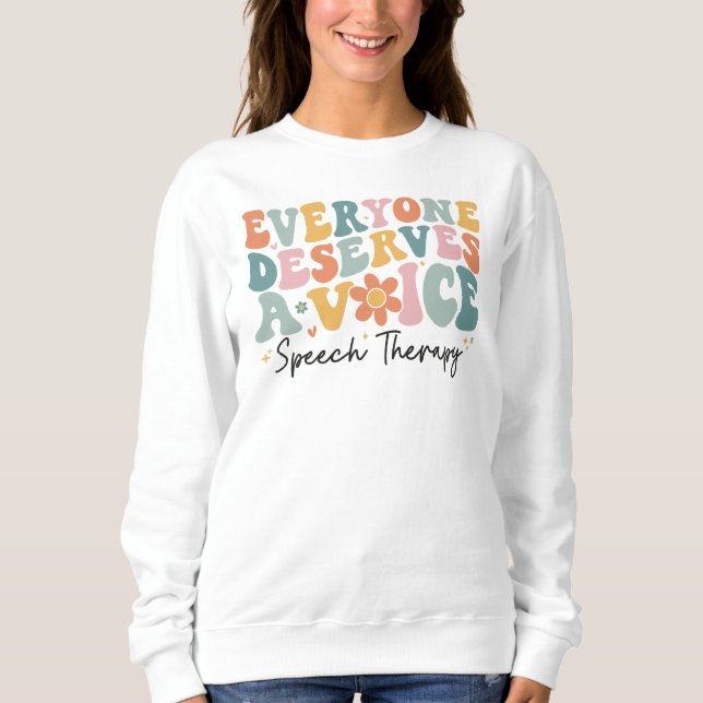 Everyone Deserves A Voice Speech Therapy Groovy Sweatshirt (Front)