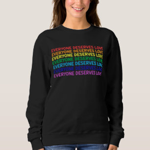 Everyone Deserves Love Tolerance Equality LGBTQ Qu Sweatshirt