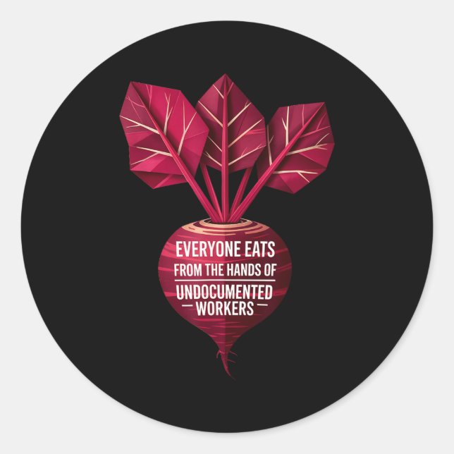 Everyone Eats From The Hands Of Undoented Workers  Classic Round Sticker (Front)