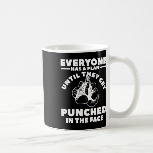 Everyone Has A Plan Until They Get Punched In The Coffee Mug