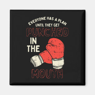 Everyone Has A Plan Until They Get Punched In The  Magnet