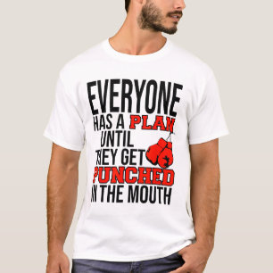 Everyone Has A Plan Until They Get Punched In The  T-Shirt