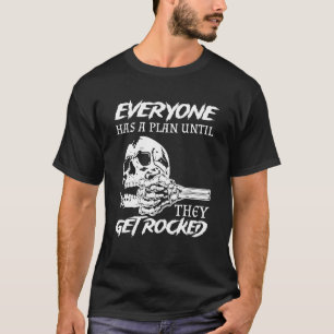 Everyone Has A Plan Until They Get Rocked T-Shirt