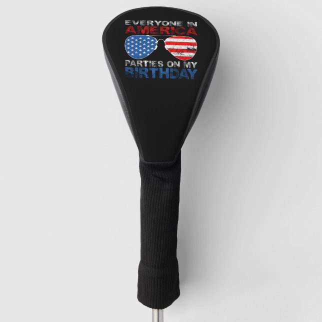 Everyone In America Parties On My Birthday Golf Head Cover (Front)