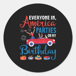 Everyone In America Parties On My Birthday July 4t Classic Round Sticker