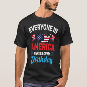 Everyone In America Parties On My Birthday T-Shirt