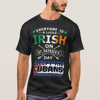 Everyone Irish Cubans St Patrick Day T-Shirt