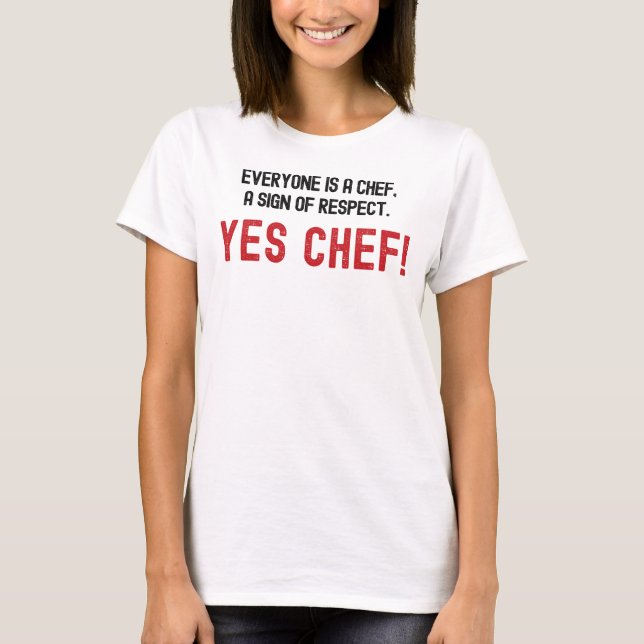 Everyone is a Chef, A sign of Respect. T-Shirt (Front)