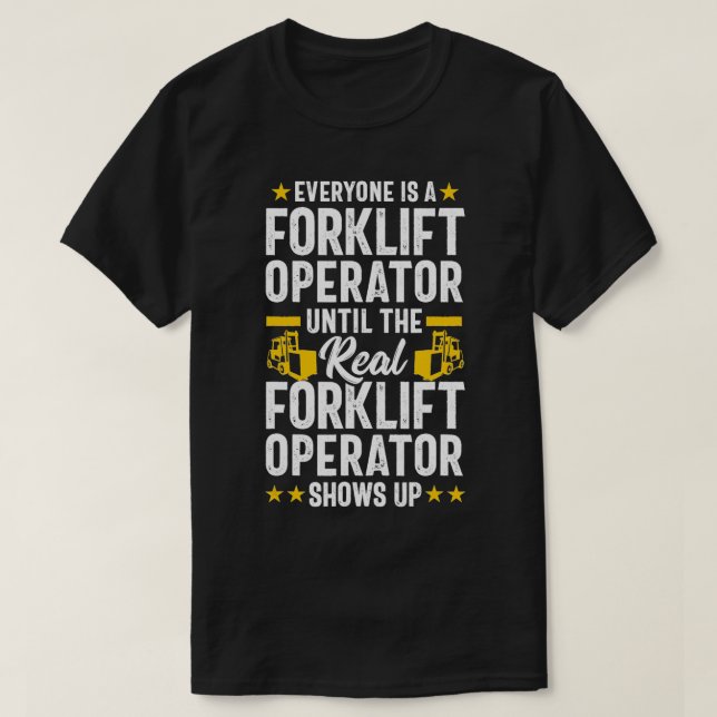 Everyone is a Forklift Operator Truck Driver Funny T-Shirt (Design Front)