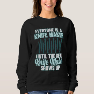Everyone Is A Knife Maker Blacksmith Forging Forge Sweatshirt