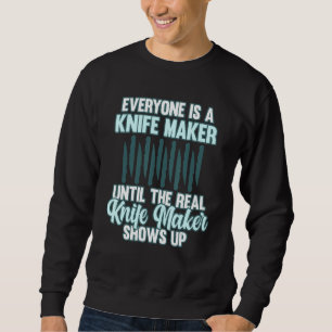 Everyone Is A Knife Maker Blacksmith Forging Forge Sweatshirt