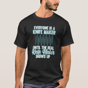 Everyone Is A Knife Maker Blacksmith Forging Forge T-Shirt