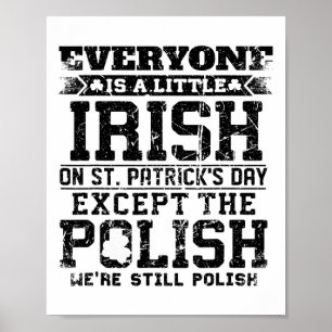 Everyone Is A Litte Irish On St Patricks Day Excep Poster