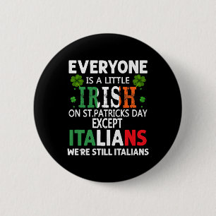 Everyone Is A Little Irish On St Patrick Day Excep 6 Cm Round Badge