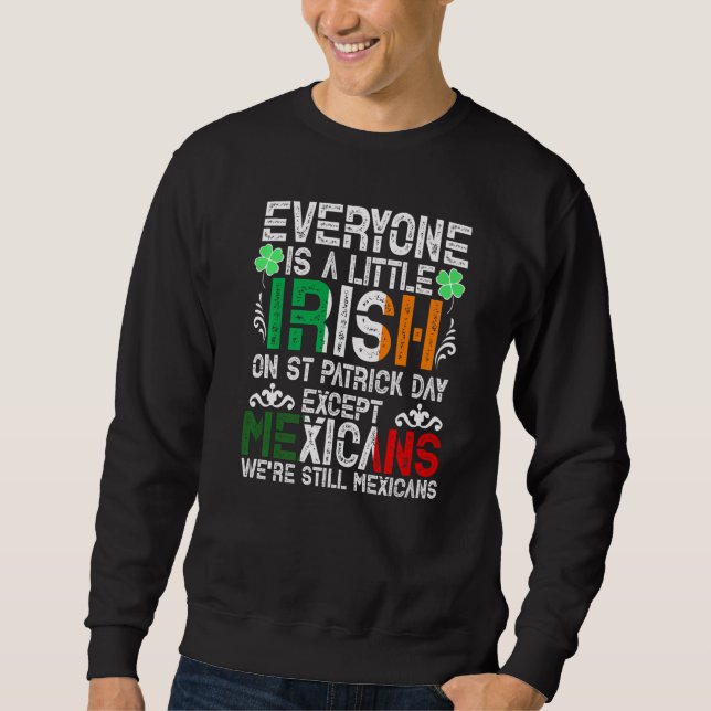 Everyone Is A Little Irish On St Patrick Day Excep Sweatshirt (Front)