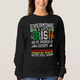 Everyone Is A Little Irish On St Patrick Day Excep Sweatshirt