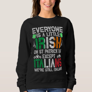 Everyone Is A Little Irish On St Patrick Day Excep Sweatshirt
