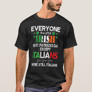 Everyone Is A Little Irish On St Patrick Day Excep T-Shirt