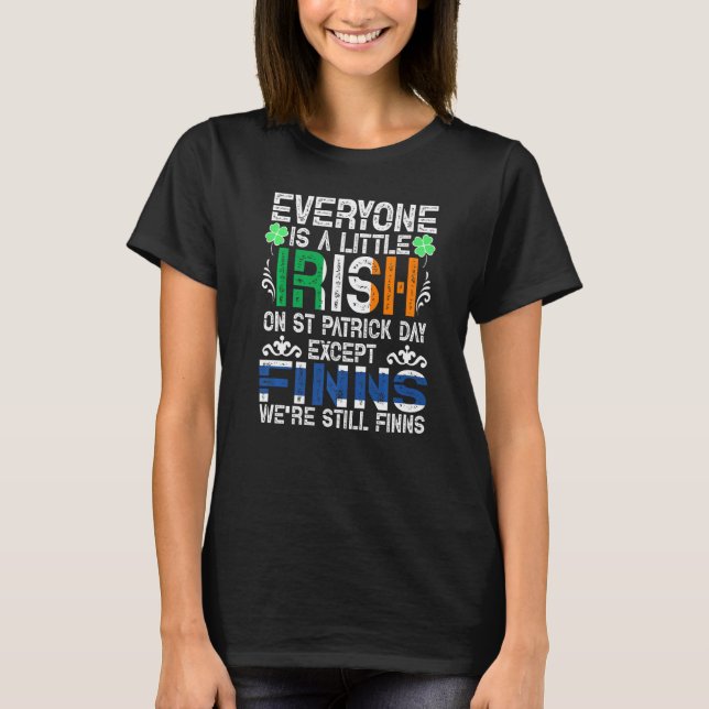 Everyone Is A Little Irish On St Patrick Day Excep T-Shirt (Front)