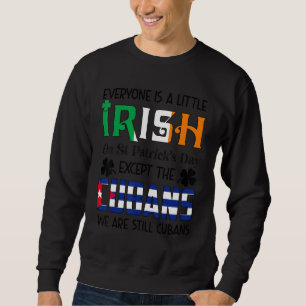Everyone Is A Little Irish On St Patricks Day Cuba Sweatshirt