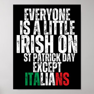 Everyone Is A Little Irish St Patricks Day Except  Poster