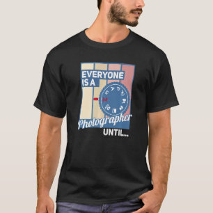 Everyone Is A Photographer Until Manual Mode  Came T-Shirt