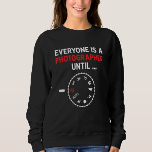 Everyone Is A Photographer Until Manual Mode Photo Sweatshirt