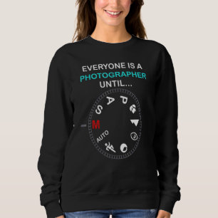 Everyone Is A Photographer Until Vintage Camera Pr Sweatshirt
