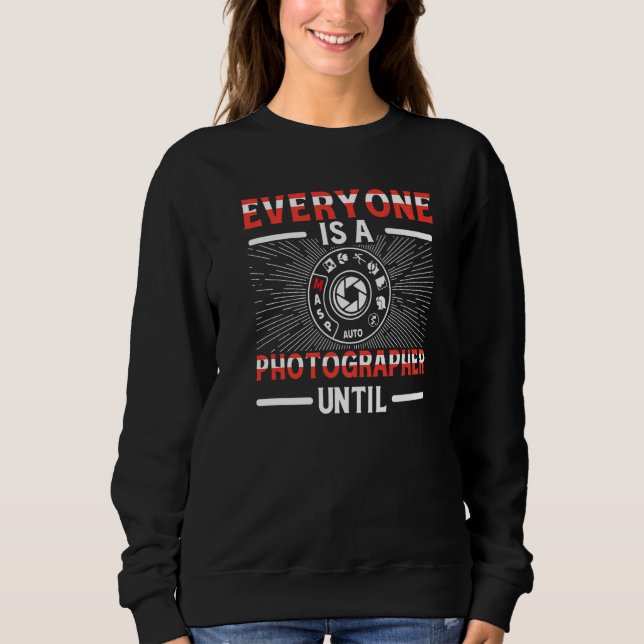 Everyone Is A Photographer Untill Manual Mode Phot Sweatshirt (Front)