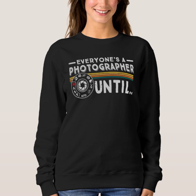 Everyone Is A Photographer Untill Manual Mode Phot Sweatshirt (Front)