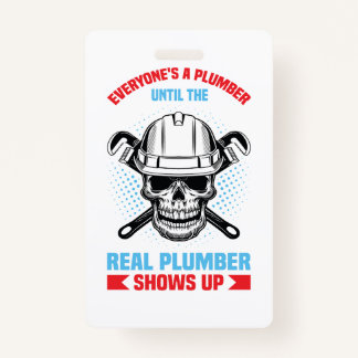 Everyone is a plumber until the real one shows up  ID badge