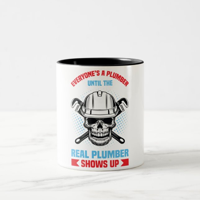 Everyone is a plumber until the real one shows up  Two-Tone coffee mug (Center)