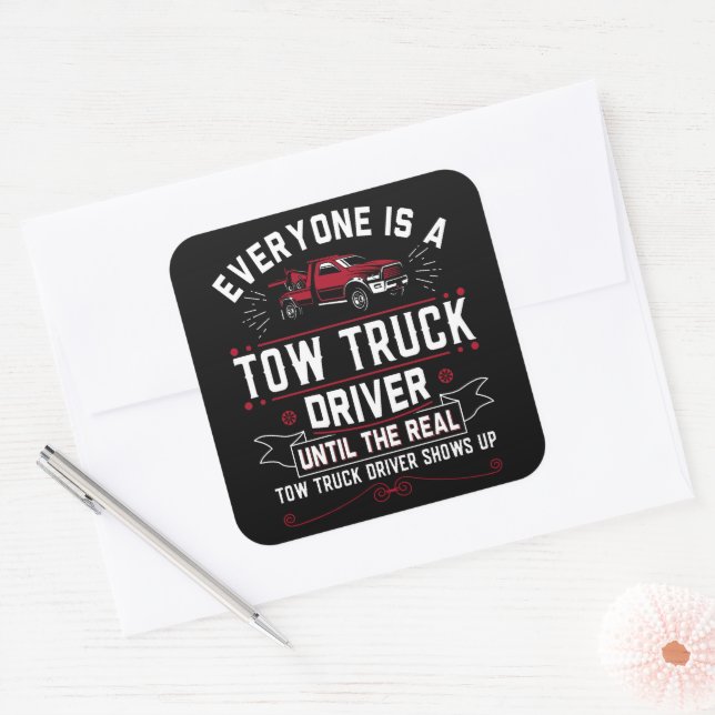 Everyone Is A Tow Truck Driver Until The Real Square Sticker (Envelope)