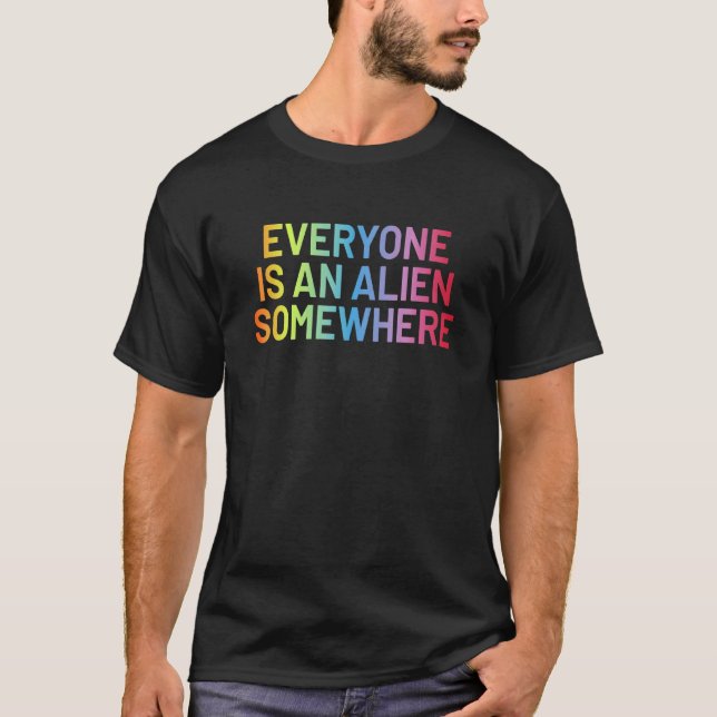 Everyone Is An Alien Somewhere T-Shirt (Front)