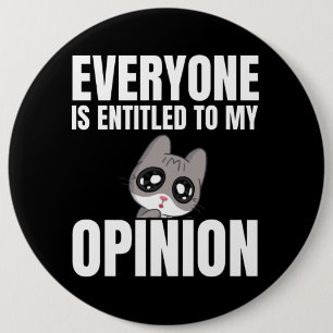 Everyone is Entitled to My Opinion Button