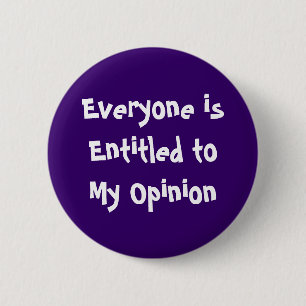 "Everyone is Entitled to My Opinion" Button