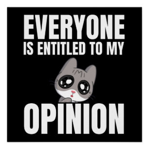Everyone is Entitled to My Opinion Glossy Poster