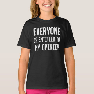Everyone Is Entitled To My Opinion T-Shirt