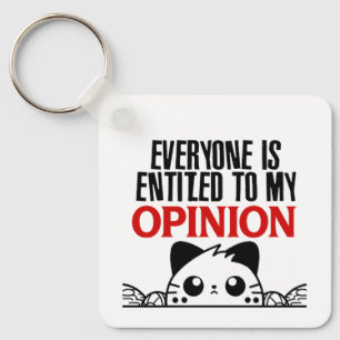 EVERYONE IS ENTITLED TO MY OPINION.W KEY RING